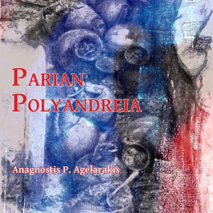 Parian Polyandreia: The Late Geometric Funerary Legacy of Cremated Soldiers’ Bones on Socio-Political Affairs and Military Organizational Preparedness in Ancient Greece