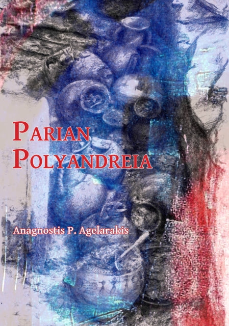 Parian Polyandreia: The Late Geometric Funerary Legacy of Cremated Soldiers’ Bones on Socio-Political Affairs and Military Organizational Preparedness in Ancient Greece