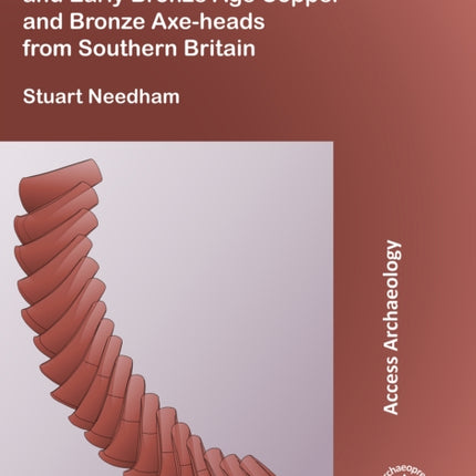 The Classification of Chalcolithic and Early Bronze Age Copper and Bronze Axe-heads from Southern Britain