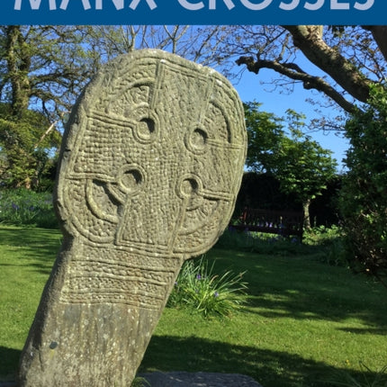 Manx Crosses: A Handbook of Stone Sculpture 500-1040 in the Isle of Man