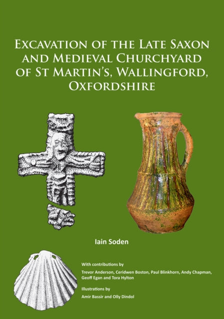 Excavation of the Late Saxon and Medieval Churchyard of St Martin’s, Wallingford, Oxfordshire