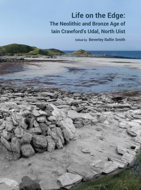 Life on the Edge: The Neolithic and Bronze Age of Iain Crawford’s Udal, North Uist