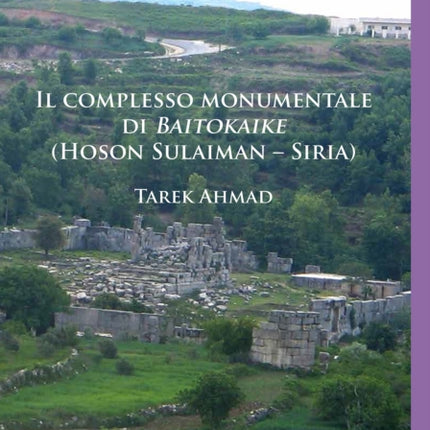 Il complesso monumentale di Baitokaike (Hoson Sulaiman – Siria)