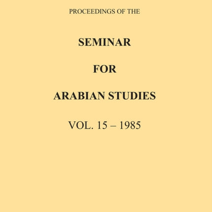 Proceedings of the Seminar for Arabian Studies Volume 15 1985