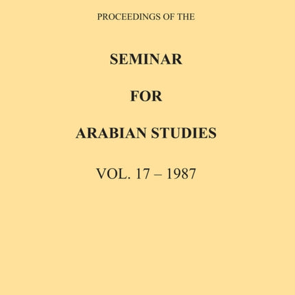 Proceedings of the Seminar for Arabian Studies Volume 17 1987