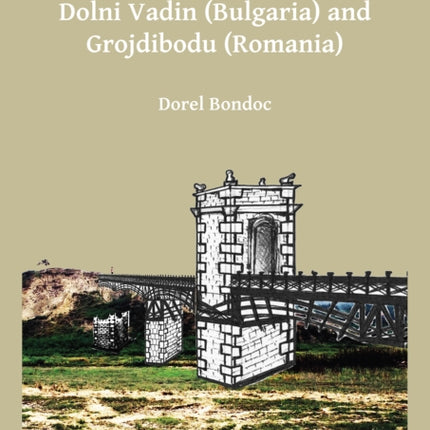 The Roman Bridge between Dolni Vadin (Bulgaria) and Grojdibodu (Romania)