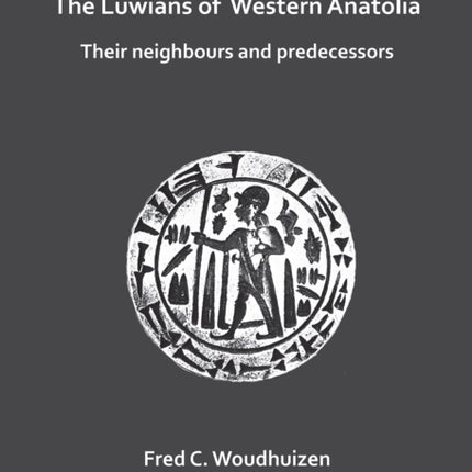 The Luwians of Western Anatolia: Their Neighbours and Predecessors