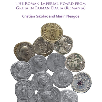 Wealthy or Not in a Time of Turmoil? The Roman Imperial Hoard from Gruia in Roman Dacia (Romania)