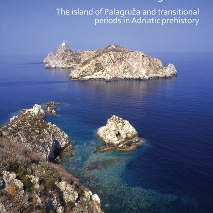 Special Place, Interesting Times: The island of Palagruža and transitional periods in Adriatic prehistory