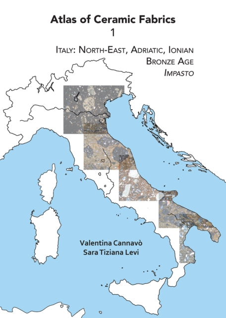 Atlas of Ceramic Fabrics 1: Italy: North-East, Adriatic, Ionian. Bronze Age: Impasto