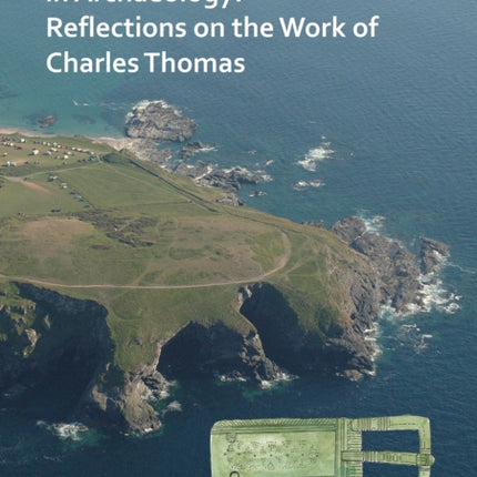 An Intellectual Adventurer in Archaeology: Reflections on the work of Charles Thomas