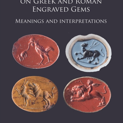 Representations of Animals on Greek and Roman Engraved Gems: Meanings and interpretations