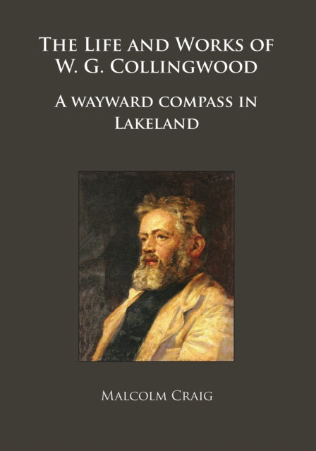 The Life and Works of W.G. Collingwood: A wayward compass in Lakeland