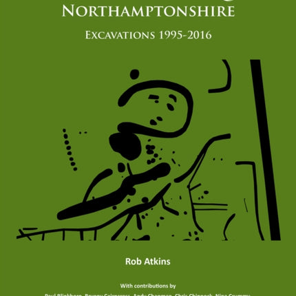 Late Iron Age and Roman Settlement at Bozeat Quarry, Northamptonshire: Excavations 1995-2016