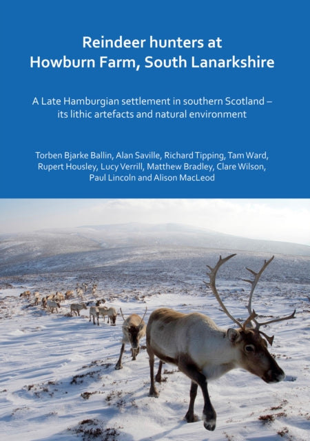 Reindeer hunters at Howburn Farm, South Lanarkshire: A Late Hamburgian settlement in southern Scotland – its lithic artefacts and natural environment