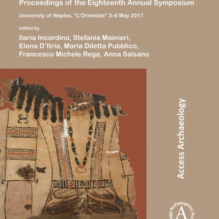 Current Research in Egyptology 2017: Proceedings of the Eighteenth Annual Symposium: University of Naples, “L’Orientale” 3–6 May 2017