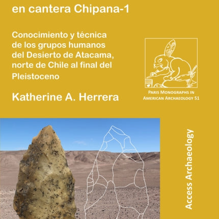 La industria lítica bifacial del sitio en cantera Chipana-1: Conocimiento y técnica de los grupos humanos del Desierto de Atacama, norte de Chile al final del Pleistoceno