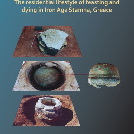 To Die in Style! The residential lifestyle of feasting and dying in Iron Age Stamna, Greece