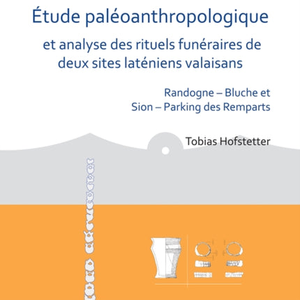 Étude paléoanthropologique et analyse des rituels funéraires de deux sites laténiens valaisans: Randogne – Bluche et Sion – Parking des Remparts