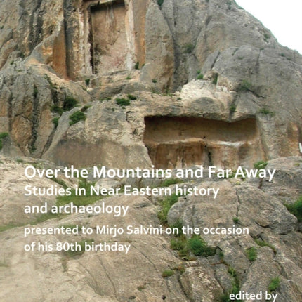 Over the Mountains and Far Away: Studies in Near Eastern history and archaeology presented to Mirjo Salvini on the occasion of his 80th birthday