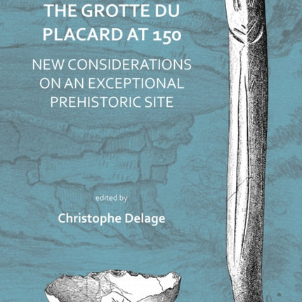 The Grotte du Placard at 150: New Considerations on an Exceptional Prehistoric Site