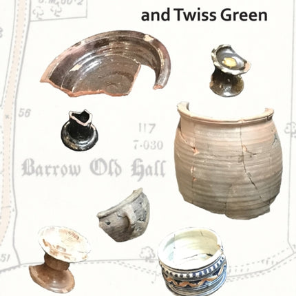 Barrow Old Hall and Twiss Green: Investigations of two sub-manorial estate centres within the townships of Bold and Culcheth in the Hundred of Warrington 1982-87