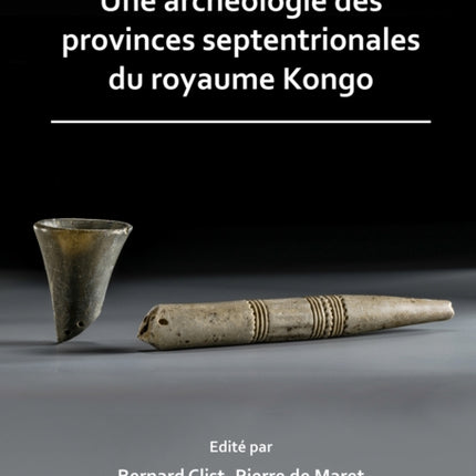 Une archéologie des provinces septentrionales du royaume Kongo