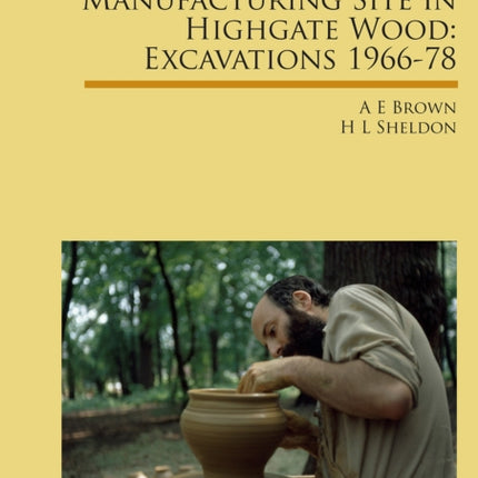 The Roman Pottery Manufacturing Site in Highgate Wood: Excavations 1966-78