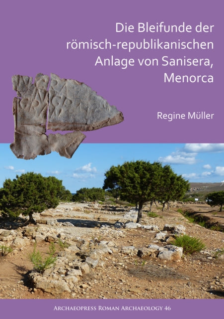 Die Bleifunde der römisch-republikanischen Anlage von Sanisera, Menorca: Archäologische und archäometrische Analyse