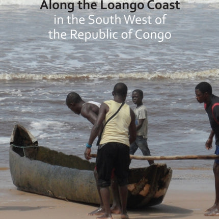 Archaeology and Ethnography Along the Loango Coast in the South West of the Republic of Congo