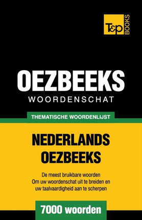 Thematische woordenschat Nederlands-Oezbeeks - 7000 woorden