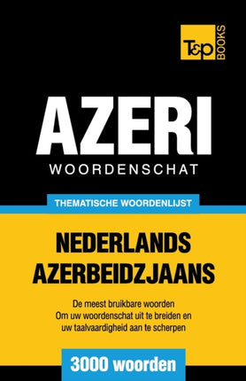 Thematische woordenschat Nederlands-Azerbeidzjaans - 3000 woorden