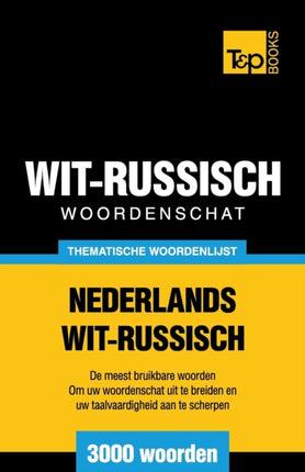 Thematische woordenschat Nederlands-Wit-Russisch - 3000 woorden