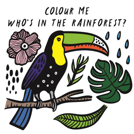 Colour Me: Who’s in the Rainforest?: Watch Me Change Colour In Water: Volume 3