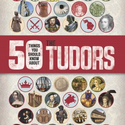 50 Things You Should Know About the Tudors