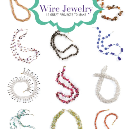 Wire Jewelry: 12 Great Projects to Make