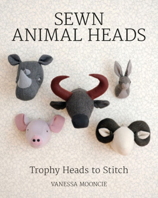 Sewn Animal Heads: 15 Trophy Heads to Stitch