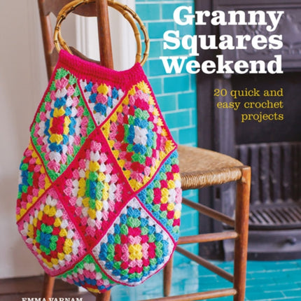 Granny Squares Weekend: 20 Quick and Easy Crochet Projects