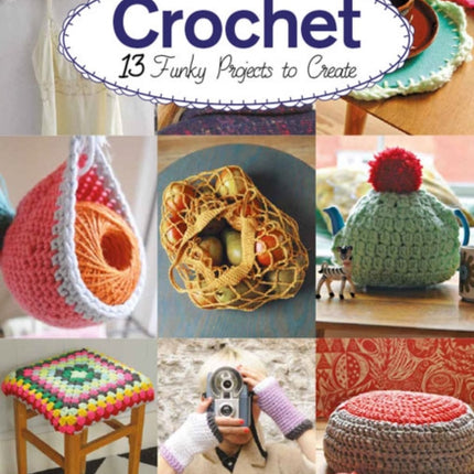 Crochet: 13 Funky Projects to Crochet