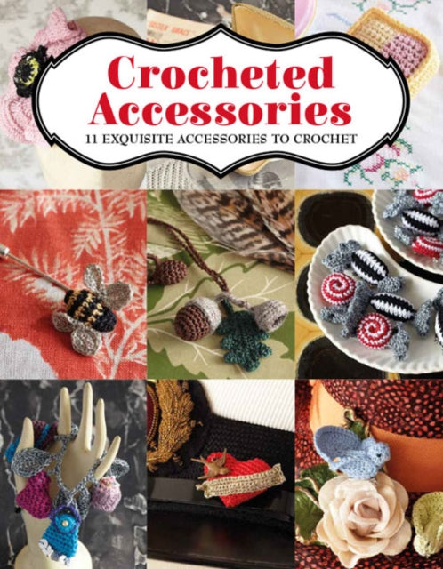 Crocheted Accessories: 11 Exquisite Accessories to Crochet