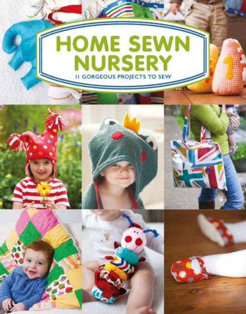 Home Sewn Nursery: 12 Gorgeous Projects to Sew for the Nursery