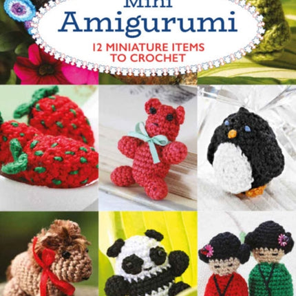 Mini Amigurumi: 12 Miniature Items to Crochet