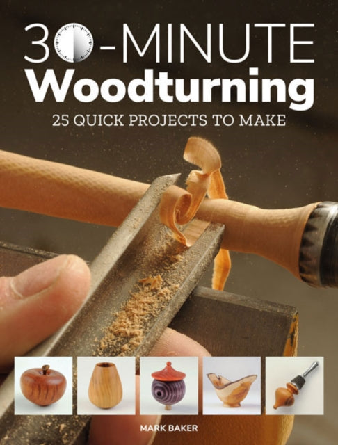 30-Minute Woodturning: 25 Quick Projects to Make