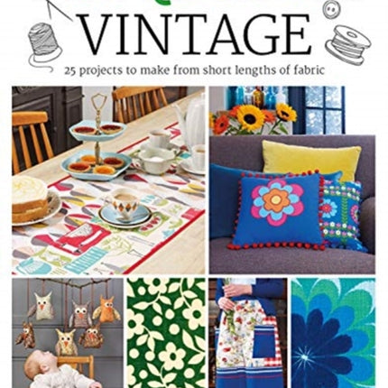 Fat Quarter: Vintage: 25 Projects to Make from Short Lengths of Fabric