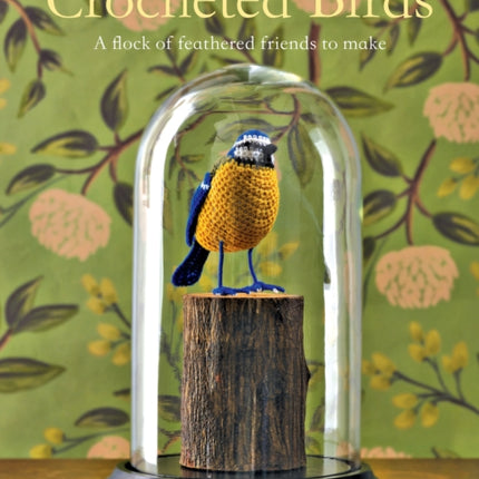 Crocheted Birds: A Flock of Feathered Friends to Make