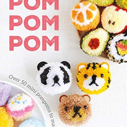 Pom Pom Pom: Over 50 Mini Pompoms to Make