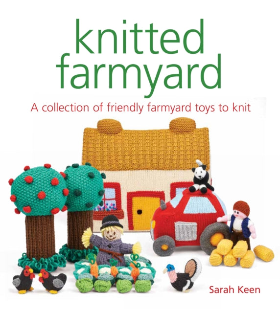 Knitted Farmyard: A Collection of Friendly Farmyard Toys to Knit