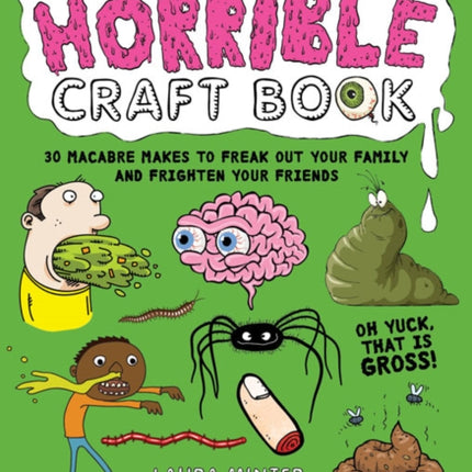 The Horrible Craft Book: 30 Macabre Makes to Freak Out Your Family and Frighten Your Friends