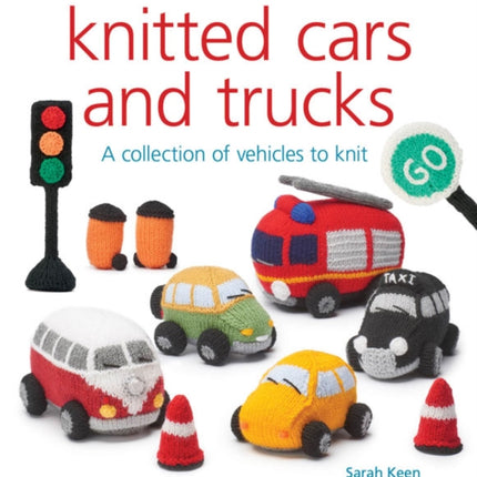 Knitted Cars and Trucks: A Collection of Vehicles to Knit