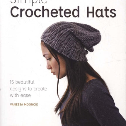 Simple Crochet Hats: 15 Beautiful Designs to Create with Ease